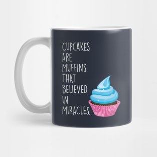 Cupcakes are Muffins that Believed in Miracles Mug